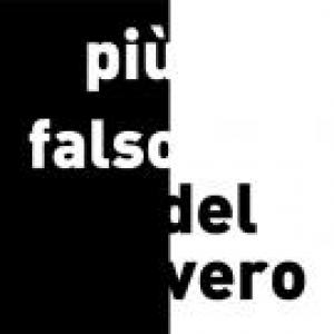 PIU’ FALSO DEL VERO