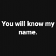 You will know my name