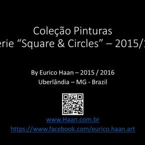Paintings Series "Square & Circles" By Eurico Haan - Aug / 2015 - Feb / 2016