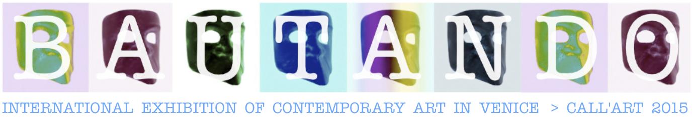 BAUTANDO - CALL'ART 2015 - ISCRIZIONI APERTE BAUTANDO - CALL'ART 2015 - ISCRIZIONI APERTE