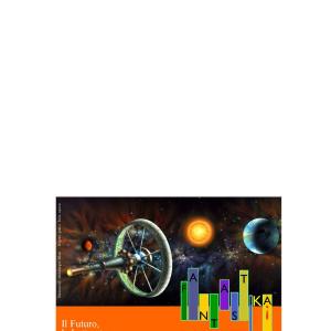 Fantastika. Il Futuro, la Letteratura, la Scienza Fantastika. Il Futuro, la Letteratura, la Scienza