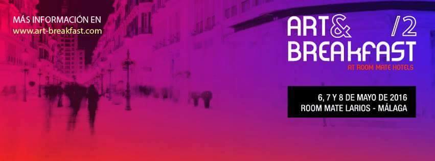 ART & BREAKFAST /2 6,7 Y 8 DE MAYO 2016 ROOM MATE LARIOS MÁLAGA - SPAIN ART & BREAKFAST /2 6,7 Y 8 DE MAYO 2016 ROOM MATE LARIOS MÁLAGA - SPAIN