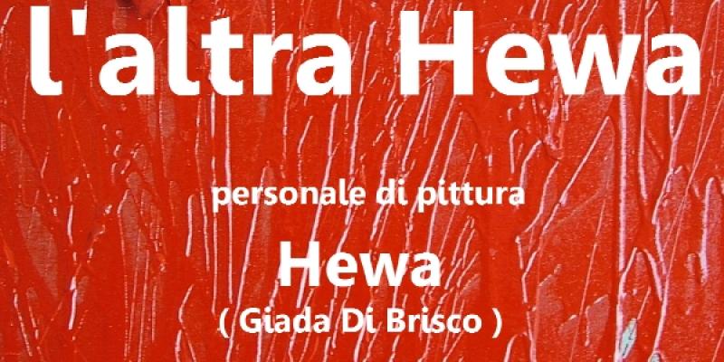 PERSONALE PITTORICA "L'ALTRA HEWA" di Hewa - Giada Di Brisco PERSONALE PITTORICA "L'ALTRA HEWA" di Hewa - Giada Di Brisco