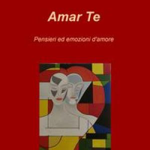 Amar Te - Pensieri ed emozioni d'amore