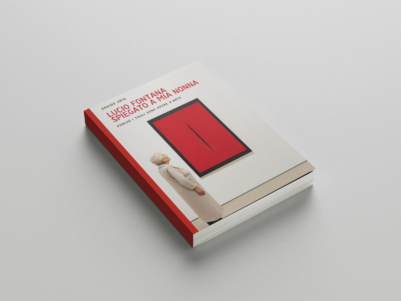 Davide Uria - Lucio Fontana Explained to My Grandmother: Why Cuts Are Works of Art Davide Uria - Lucio Fontana Explained to My Grandmother: Why Cuts Are Works of Art