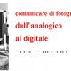 COMUNICARE DI FOTOGRAFIA: DALL'ANALOGICO AL DIGITALE.