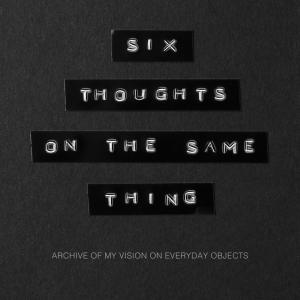 Six thoughts on the same thing Six thoughts on the same thing