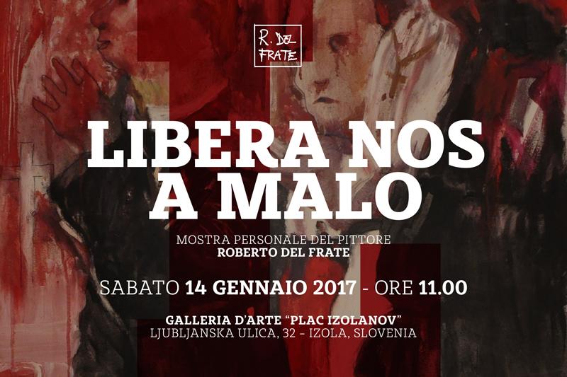 Libera Nos A Malo | Mostra del pittore Roberto del Frate
