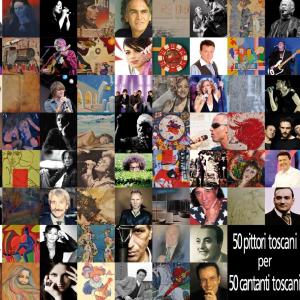 “50 pittori toscani per 50 cantanti toscani” “50 pittori toscani per 50 cantanti toscani”