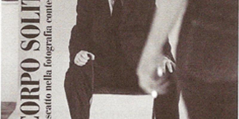 IL CORPO SOLITARIO: L'AUTOSCATTO NELLA FOTOGRAFIA CONTEMPORANEA IL CORPO SOLITARIO: L'AUTOSCATTO NELLA FOTOGRAFIA CONTEMPORANEA