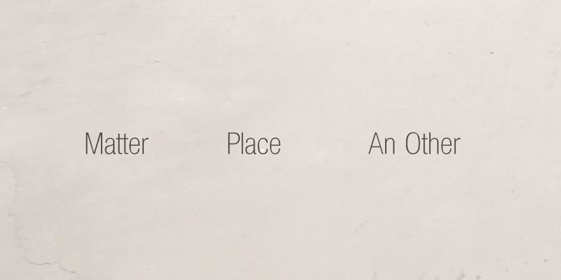 Open Call: Matter. Place. An Other. Open Call: Matter. Place. An Other.