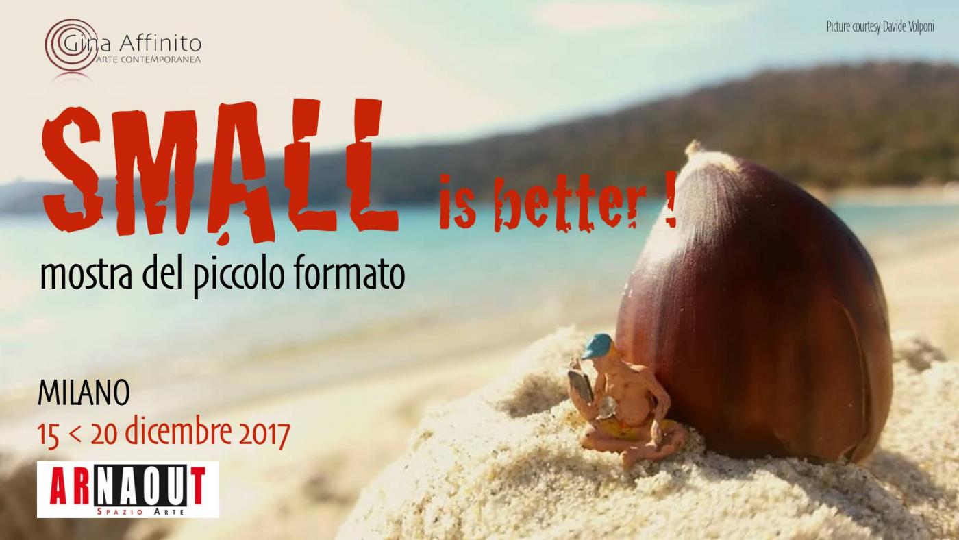 Mostra collettiva "Small is better - mostra del piccolo formato" presso lo Spazio Arte "Arnaout" in Viale Abruzzi (vicinanze P.zzale Loreto) n.90 a Milano dal 15 al 20 dicembre 2017