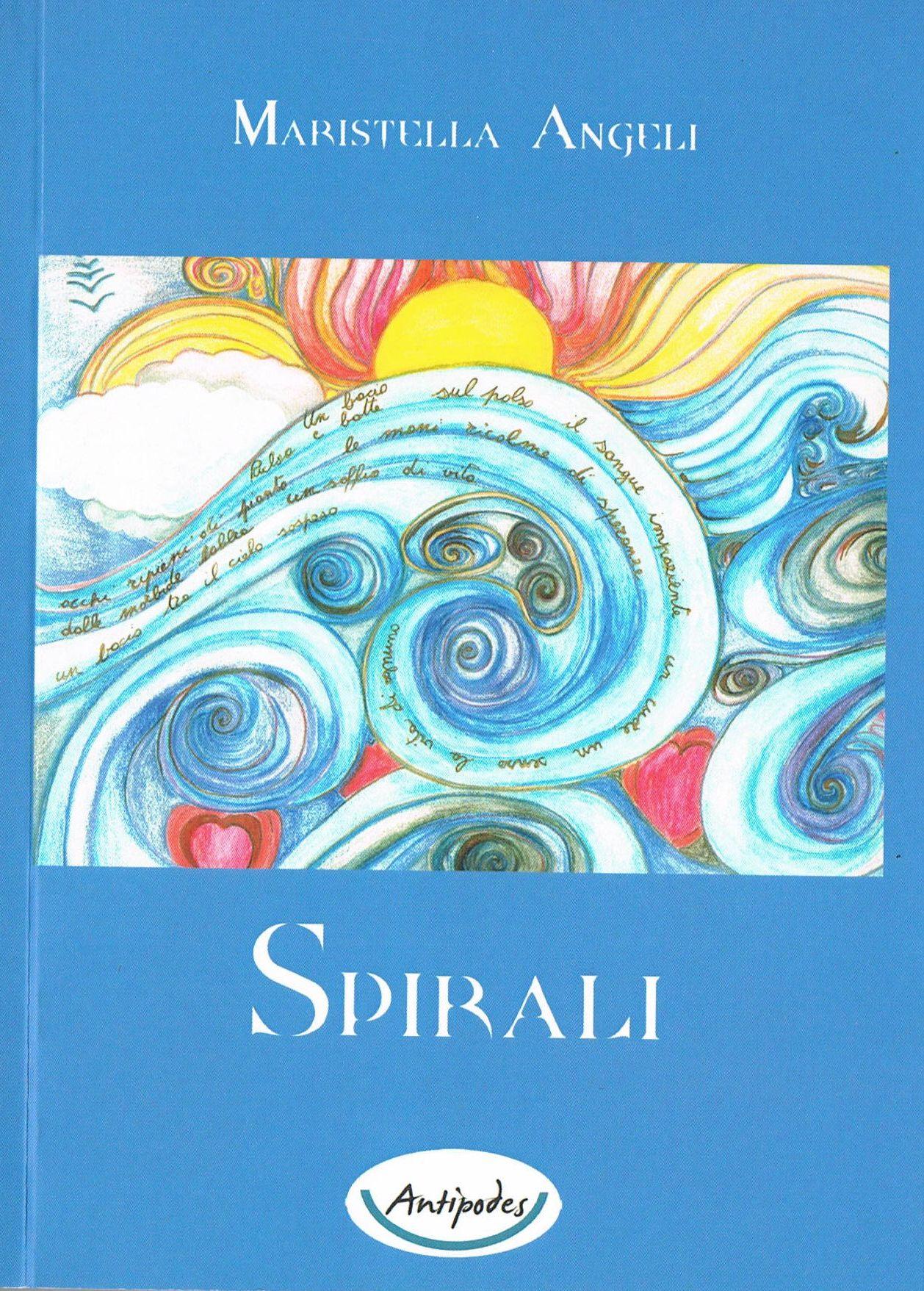 Maristella Angeli pubblica la sua ottava silloge poetica: “Spirali”