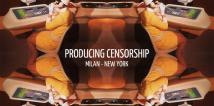 Producing Censorship - New York/Milano