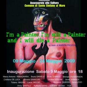 I'm a Painter. I'm still a Painter and I will die a Painter I'm a Painter. I'm still a Painter and I will die a Painter