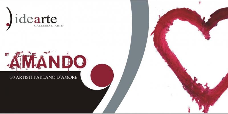 AMANDO: 30 ARTISTI PARLANO DI AMORE (14/28 febbraio 2016, Galleria Idearte, Via Londra n°75 - 85100 Potenza) AMANDO: 30 ARTISTI PARLANO DI AMORE (14/28 febbraio 2016, Galleria Idearte, Via Londra n°75 - 85100 Potenza)