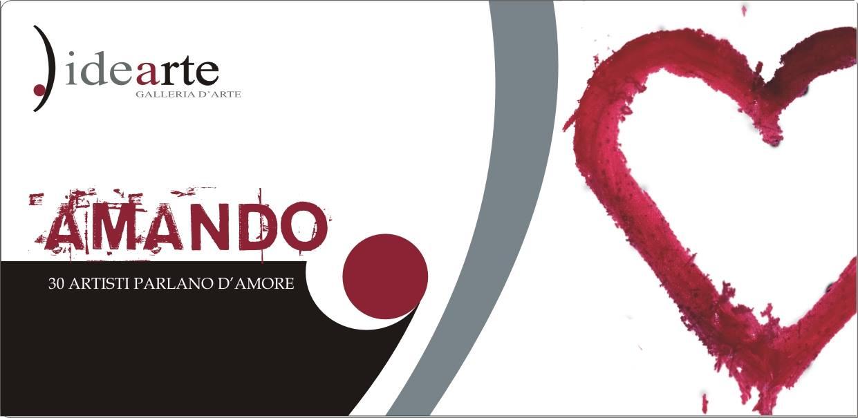 AMANDO: 30 ARTISTI PARLANO DI AMORE (14/28 febbraio 2016, Galleria Idearte, Via Londra n°75 - 85100 Potenza) AMANDO: 30 ARTISTI PARLANO DI AMORE (14/28 febbraio 2016, Galleria Idearte, Via Londra n°75 - 85100 Potenza)
