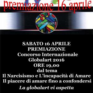 Finissage 16 aprile 2016.ORE 19,00 Concorso Internazionale Globalart 2016 dal tema Il Narcisismo e L’incapacità di Amare Il piacere di amare fino a confondersi Finissage 16 aprile 2016.ORE 19,00 Concorso Internazionale Globalart 2016 dal tema Il Narcisismo e L’incapacità di Amare Il piacere di amare fino a confondersi