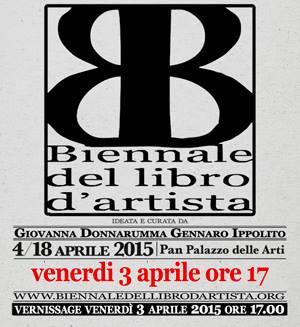 Terza Biennale del libro d’artista ( a cura di Giovanna Donnarumma e Gennaro Ippolito PAN Palazzo delle Arti  Napoli via Dei Mille 60, Napoli   4 aprile  18 aprile 2015 )