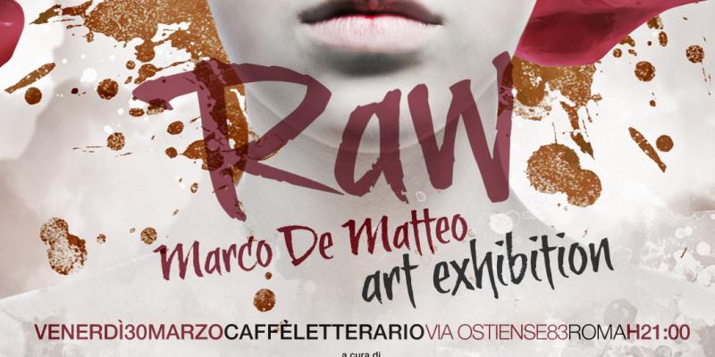 RAW - Marco De Matteo Art Exhibition