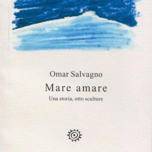 MARE AMARE - PERSONALE DI SCULTURA E GRAFICA DEL M° OMAR SALVAGNO