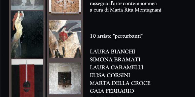 "IL SOTTILE FASCINO DEL PERTURBANTE" a cura di Maria Rita Montagnani