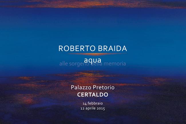 Roberto Braida “AQUA - Alle sorgenti della memoria” Roberto Braida “AQUA - Alle sorgenti della memoria”