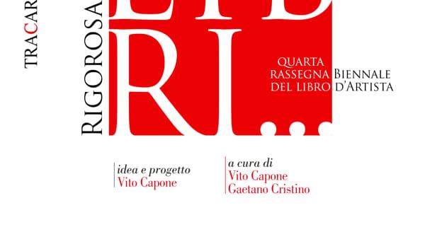 Rigorosamente libri…Quarta Rassegna Biennale del Libro d’Artista, curata da Vito Capone e Gaetano Cristino. Rigorosamente libri…Quarta Rassegna Biennale del Libro d’Artista, curata da Vito Capone e Gaetano Cristino.