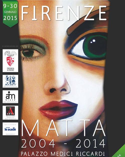MATTA 2004 - 2014 A PALAZZO MEDICI RICCARDI (FIRENZE)