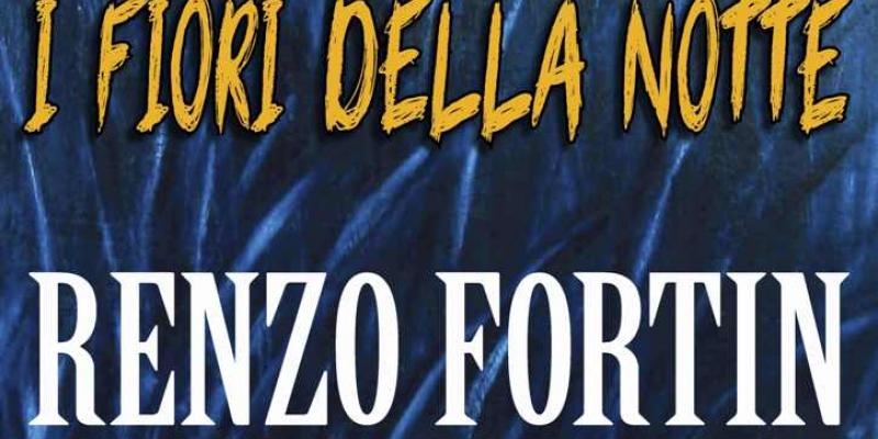 I fiori della notte / Renzo Fortin