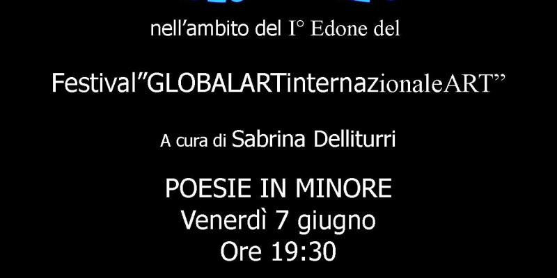  La Globalart presenta Isabella Capozzi POESIE IN MINORE. Venerdì 7 giugno Ore 19:30 POESIE IN MINORE Venerdì 7 giugno  Ore 19:30 la galleria GLOBALART nell’ambito I° Edizione del  Festival”GLOBALARTinternazionaleART”PROGETTO DI ROSA DIDONNA 30 MAGGIO - 1