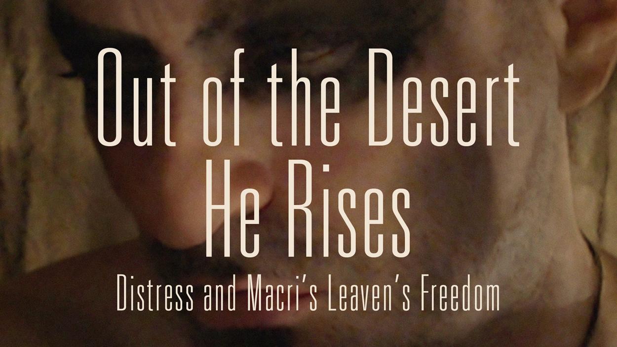 Out of the Desert He Rises: Distress and Macri’s Leaven’s Freedom