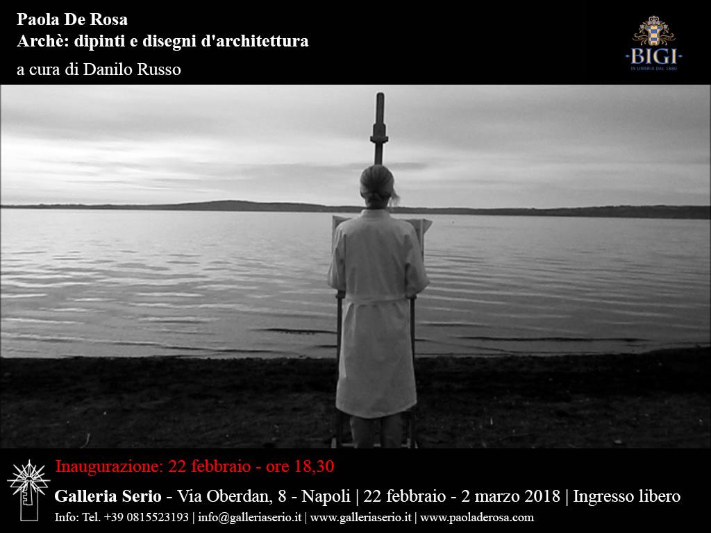 Archè: dipinti e disegni d’architettura, mostra personale di Paola De Rosa c/o Salvatore Serio galleria d'arte,Napoli, a cura di Danilo Russo
