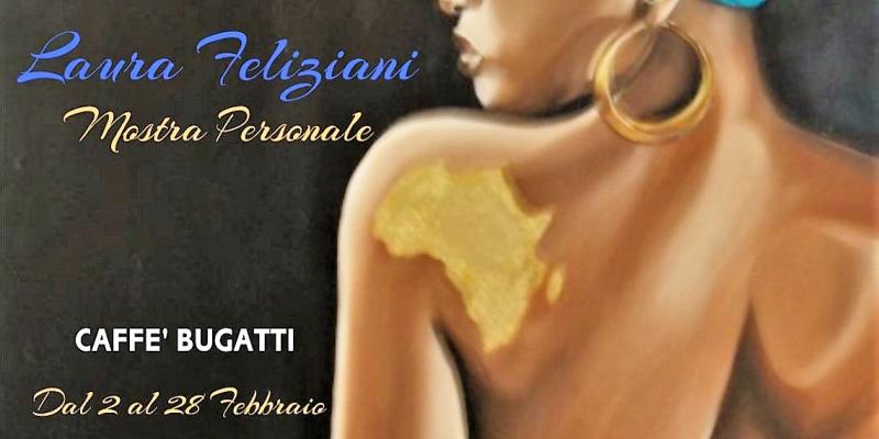 Mostra Personale Laura Feliziani Mostra Personale Laura Feliziani