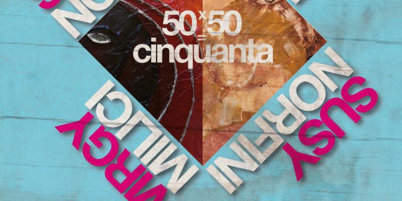 Susy Norfini & Virgy Milici Artiste a confronto  50x50=50  