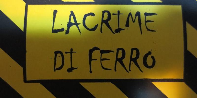 LACRIME DI FERRO LACRIME DI FERRO