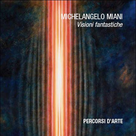 Michelangelo Miani Visioni Fantastiche Michelangelo Miani Visioni Fantastiche