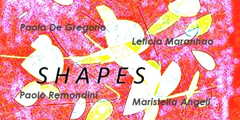 " S H A P E S " - Mostra Collettiva d’Arte " S H A P E S " - Mostra Collettiva d’Arte